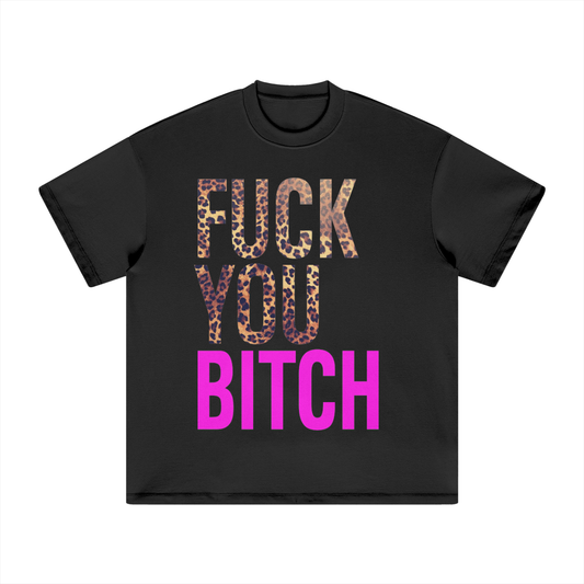 FUCK YOU BITCH OVERSIZED TEE